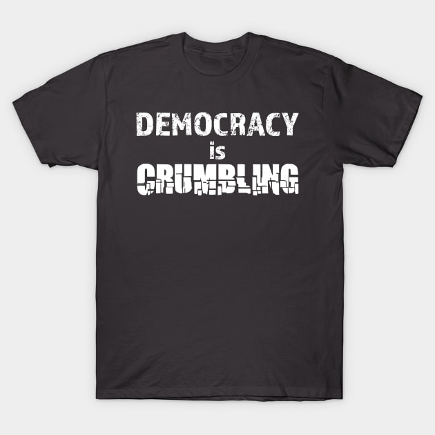 Democracy is crumbling T-Shirt by bluehair